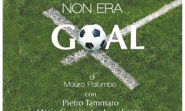 Al Teatro Serra "Non era goal"di Mauro Palumbo Storia rocambolesca di calcio, amicizia e fede