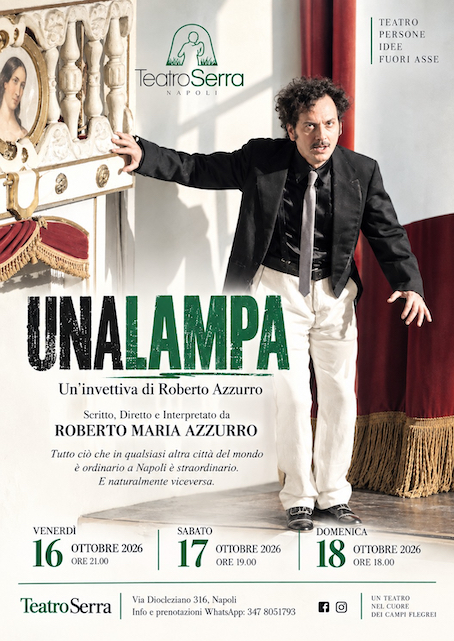 Teatro Serra dal 16 al 18 Ottobre 2026                “UnaLampa” invettiva su Napoli di Roberto Azzurro